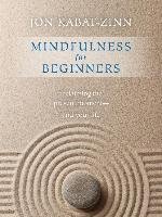 Mindfulness for Beginners: Reclaiming the Present Moment--And Your Life - Kabat-Zinn Jon