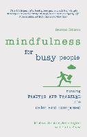 Mindfulness for Busy People: Turning Frantic and Frazzled Into Calm and Composed Sinclair Michael, Shaw Emily, Seydel Josie