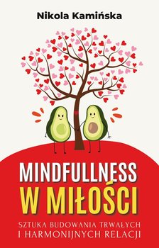 Mindfulness w miłości. Sztuka budowania trwałych i harmonijnych relacji - Nikola Kamińska