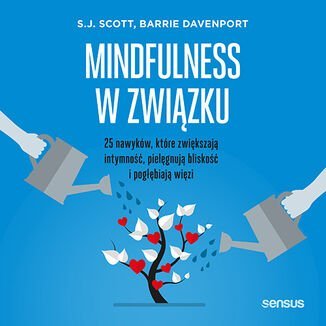 Mindfulness w związku. 25 nawyków, które zwiększają intymność, pielęgnują bliskość i pogłębiają więzi - Davenport Barrie, Scott S.J.