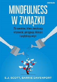 Mindfulness w związku. 25 nawyków, które zwiększają intymność, pielęgnują bliskość i pogłębiają więzi - Scott S.J., Davenport Barrie