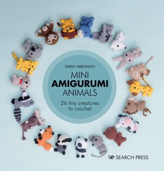Mini Amigurumi Animals: 26 Tiny Creatures to Crochet - Abbondio Sarah
