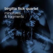 Miniatures and Fragments Birgitta Flick Quartet