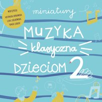 Miniatury: Muzyka klasyczna dzieciom, część 2 Qndel Tomek Lubert