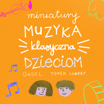 Miniatury: Muzyka klasyczna dzieciom Qndel Tomek Lubert