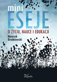 Minieseje o życiu, nauce i edukacji - Grabowski Henryk