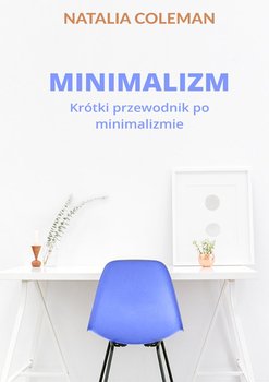 Minimalizm. Krótki przewodnik po minimalizmie - Coleman Natalia