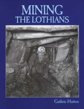 Mining the Lothians - Hutton Guthrie