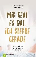 Mir geht es gut, ich sterbe gerade - Bindseil Christiane, Lackus Karin