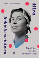 Mira. Kobieta światowa. Opowieść o Mirze Michałowskiej Ksieniewicz-Mil Monika