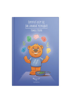 Miś Expertuś uczy się, jak zarabiać pieniądze - Tomasz Krupa