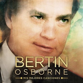 Mis mejores canciones - Bertin Osborne