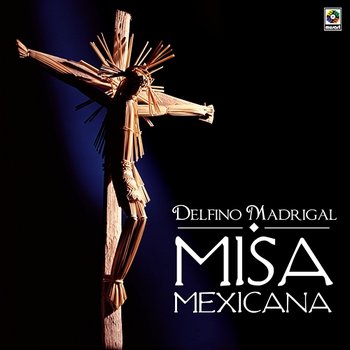 Misa Mexicana - Delfino Madrigal