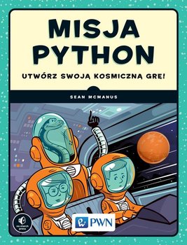 Misja Python. Utwórz swoją kosmiczną grę! - McManus Sean