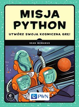 Misja Python. Utwórz swoją kosmiczną grę! - McManus Sean