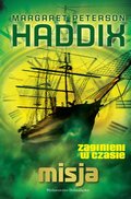 Misja. Zaginieni w czasie. Tom 3 - Haddix-Peterson Margaret