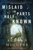 Mislaid in Parts Half-Known Seanan McGuire