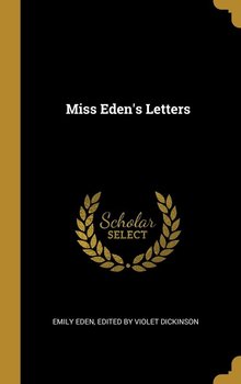 Miss Eden's Letters - Eden Edited by Violet Dickinson Emily