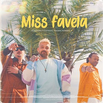 Miss Favela - Alejandro Fuentes, Tshawe Baqwa feat. Admiral P