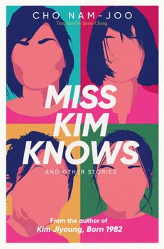 Miss Kim Knows and Other Stories: The sensational new work from the author of Kim Jiyoung, Born 1982 - Cho Nam-joo