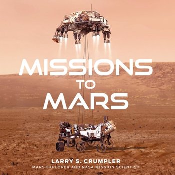 Missions to Mars: A New Era of Rover and Spacecraft Discovery on the Red Planet - Crumpler Larry