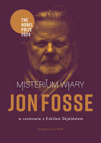 Misterium wiary. Jon Fosse w rozmowie z Eskilem Skjeldalem
