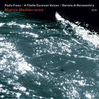 Mistico Mediterraneo A Filetta Corsican Voices, Paolo Fresu, Daniele di Bonaventura