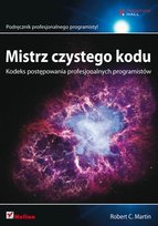 Mistrz czystego kodu. Kodeks postępowania profesjonalnych programistów Martin Robert C.