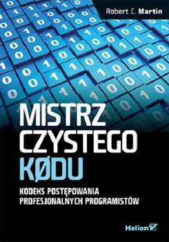 Mistrz czystego kodu. Kodeks postępowania profesjonalnych programistów - Robert C. Martin