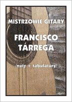Mistrzowie gitary. Francisco Tarrega Wydawnictwo Muzyczne Contra