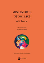 Mistrzowie opowieści. O kobiecie Cora Sandel, Denemarkova Radka, Berlin Lucia, Charlotte Perkins Gilman, Kang Han, Szpila Agnieszka, Yourcenar Marguerite, Jennifer Rahim, Selma Lagerlof, Ngozi Chimamanda Adiche, Atwood Margaret, Herta Mueller, Ana Maria Shua, Tuuve Aro, Nawal as-Sadawi, Virginia Woolf, Zabużko Oksana, Marai Sandor, Lispector Clarice, Ulicka Ludmiła, Poe Edgar Allan, Buzzati Dino, Jansson Tove