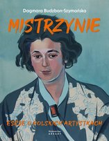 Mistrzynie. Eseje o polskich artystkach Budzbon-Szymańska Dagmara