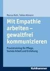 Mit Empathie arbeiten - gewaltfrei kommunizieren - Roth Marcus, Altmann Tobias