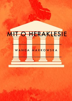 Mit o Heraklesie - Markowska Wanda