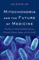 Mitochondria and the Future of Medicine - Know Lee