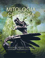 Mitologia celtycka. Bogowie, herosi, potwory i legendy kultur celtyckich Moore Finn D.