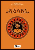 Mitologia współczesna&nbsp;-&nbsp;Napiórkowski Marcin