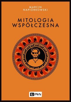 Mitologia współczesna - Napiórkowski Marcin