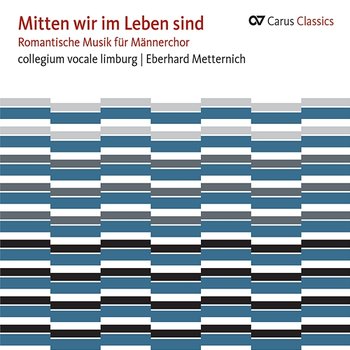 Mitten wir im Leben sind. Romantische Musik für Männerchor - collegium vocale Limburg, Eberhard Metternich