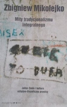 Mity tradycjonalizmu integralnego - Mikołejko Zbigniew
