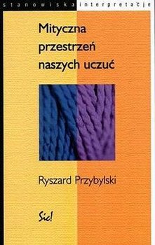 Mityczna przestrzeń naszych uczuć - Przybylski Ryszard