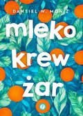 Mleko krew żar&nbsp;-&nbsp;Dantiel W. Moniz