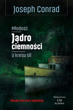 Młodość, Jądro ciemności, U kresu sił - Conrad Joseph