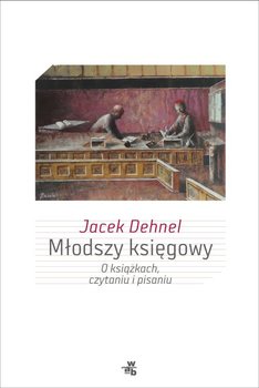 Młodszy księgowy. O książkach, czytaniu i pisaniu - Dehnel Jacek
