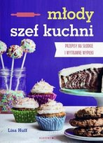Młody kucharz. Przepisy dla początkujących cukierników Huff Lisa