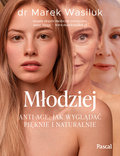 Młodziej. Anti-age. Jak wyglądać pięknie i naturalnie - Wasiluk Marek