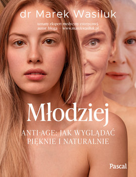 Młodziej. Anti-age. Jak wyglądać pięknie i naturalnie - Wasiluk Marek