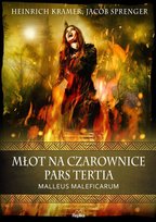 Młot na czarownice. Pars Tertia. Malleus Maleficarum Kramer Heinrich, Sprenger Jacob