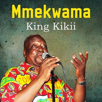 MMEKWAMA - King Kikii