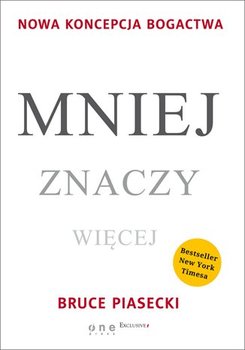 Mniej znaczy więcej. Nowa koncepcja bogactwa - Piasecki Bruce